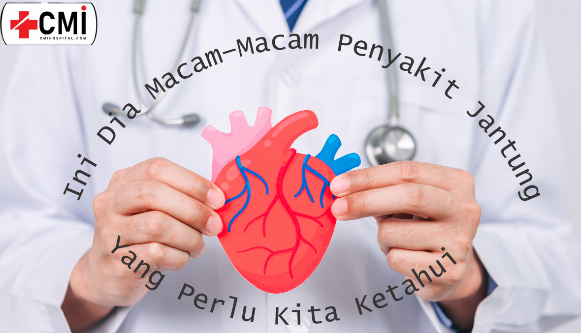 Ini Dia Macam-Macam Penyakit Jantung Yang Perlu Kita Ketahui!